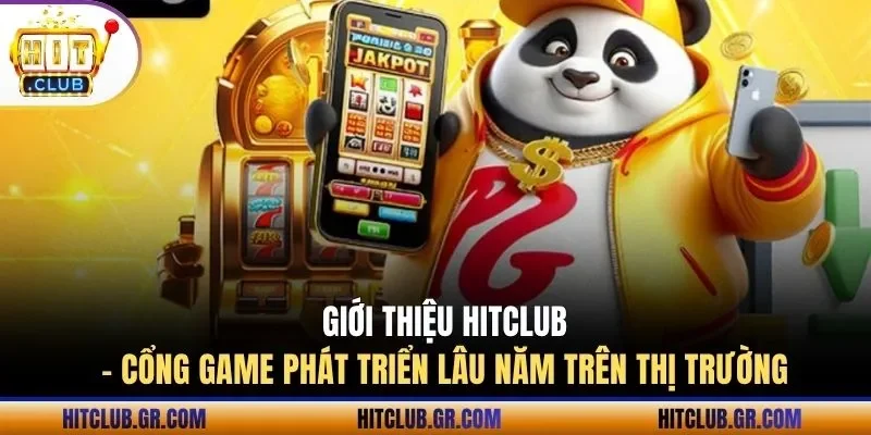 Giới thiệu Hitclub - Cổng game phát triển lâu năm trên thị trường