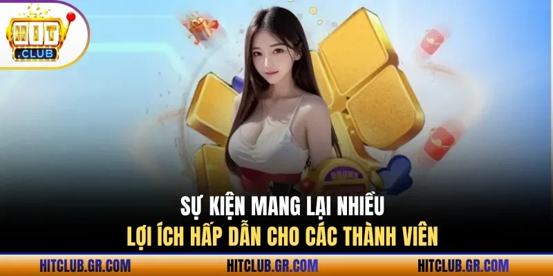 Sự kiện mang lại nhiều lợi ích hấp dẫn cho các thành viên 